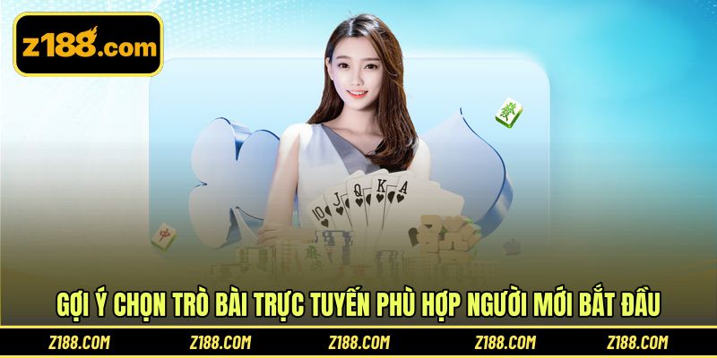 Gợi ý chọn trò bài trực tuyến phù hợp người mới bắt đầu