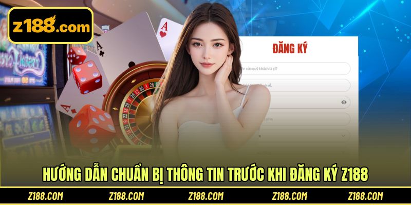 Hướng dẫn chuẩn bị thông tin trước khi đăng ký Z188
