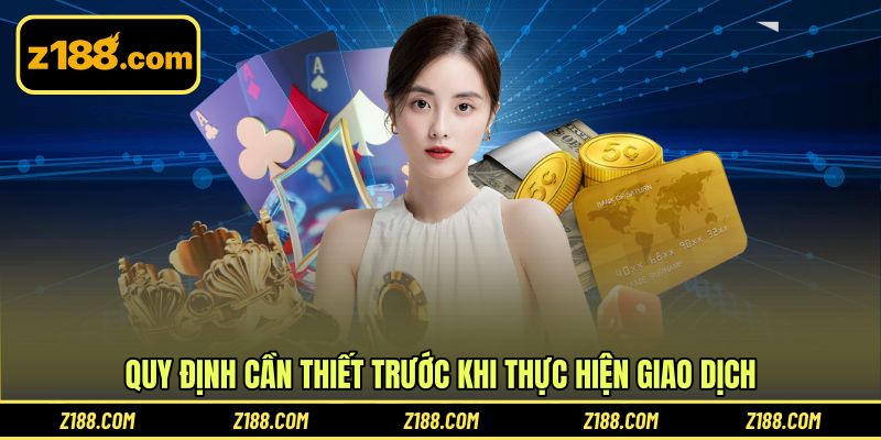 Quy định cần thiết trước khi thực hiện giao dịch