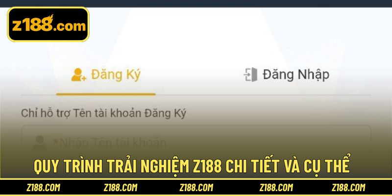 Quy trình trải nghiệm Z188 chi tiết và cụ thể