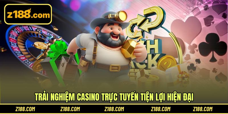 Trải nghiệm casino trực tuyến tiện lợi hiện đại