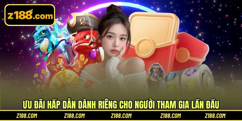 Ưu đãi hấp dẫn dành riêng cho người tham gia lần đầu